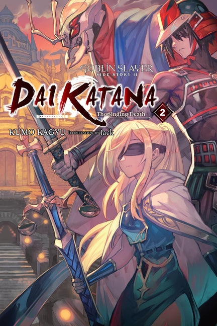 Goblin Slayer Side Story II: Dai Katana, Vol. 2 (Light Novel): The Singing Death Volume 2