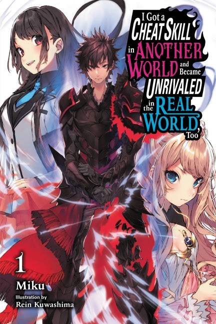 I Got a Cheat Skill in Another World and Became Unrivaled in the Real World, Too, Vol. 1 (Light Novel): Volume 1
