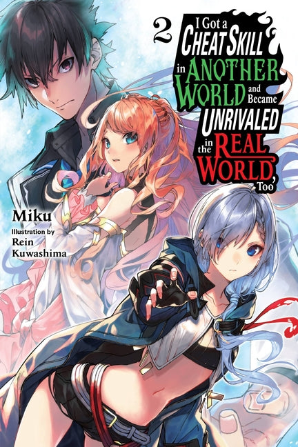 I Got a Cheat Skill in Another World and Became Unrivaled in the Real World, Too, Vol. 2 (Light Novel): Volume 2