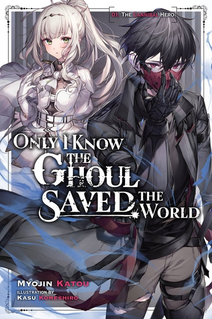 Only I Know the Ghoul Saved the World, Vol. 1 (Light Novel): Volume 1