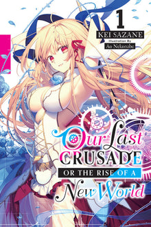 Our Last Crusade or the Rise of a New World, Vol. 1 (Light Novel): Volume 1