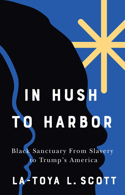 In Hush to Harbor: Black Sanctuary from Slavery to Trump's America