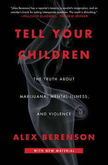 Tell Your Children: The Truth about Marijuana, Mental Illness, and Violence