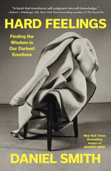 Hard Feelings: Finding the Wisdom in Our Darkest Emotions