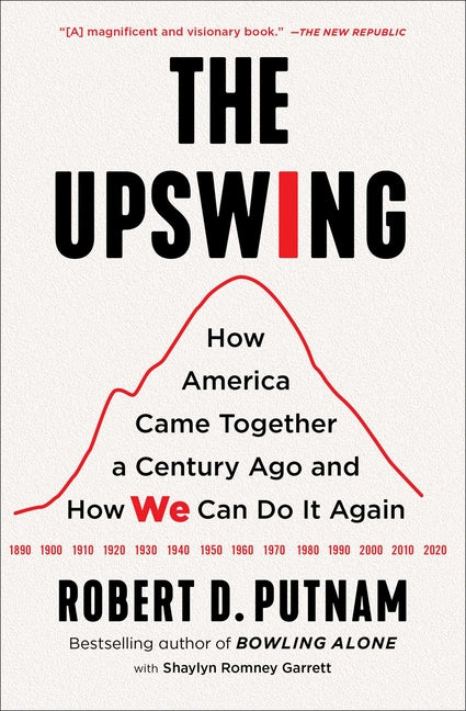 The Upswing: How America Came Together a Century Ago and How We Can Do It Again