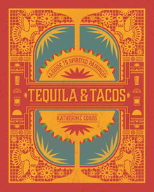 Tequila & Tacos: A Guide to Spirited Pairings