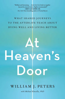 At Heaven's Door: What Shared Journeys to the Afterlife Teach about Dying Well and Living Better