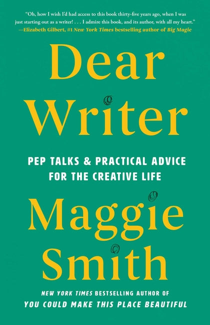 Dear Writer: Pep Talks & Practical Advice for the Creative Life