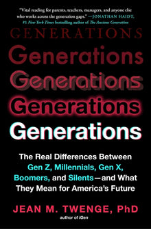 Generations: The Real Differences Between Gen Z, Millennials, Gen X, Boomers, and Silents - And What They Mean for America's Future