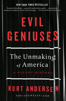 Evil Geniuses: The Unmaking of America: A Recent History