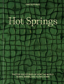 Hot Springs: Photos and Stories of How the World Soaks, Swims, and Slows Down