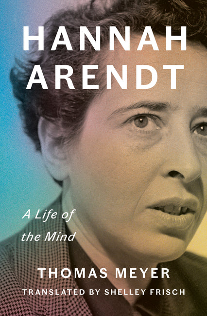 Hannah Arendt: A Life of the Mind