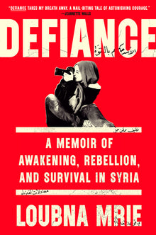 Defiance: A Memoir of Awakening, Rebellion, and Survival in Syria