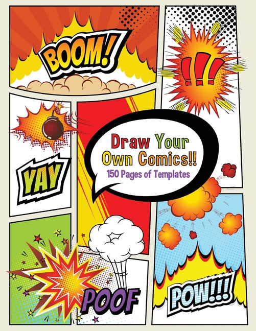 Draw Your Own Comics! 150 pages of blank templates for kids and adults
