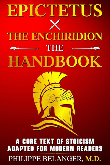 Epictetus - The Enchiridion - The Handbook: A Core Text of Stoicism Adapted for Modern Readers