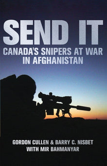 Send It: Canada's Snipers at War in Afghanistan