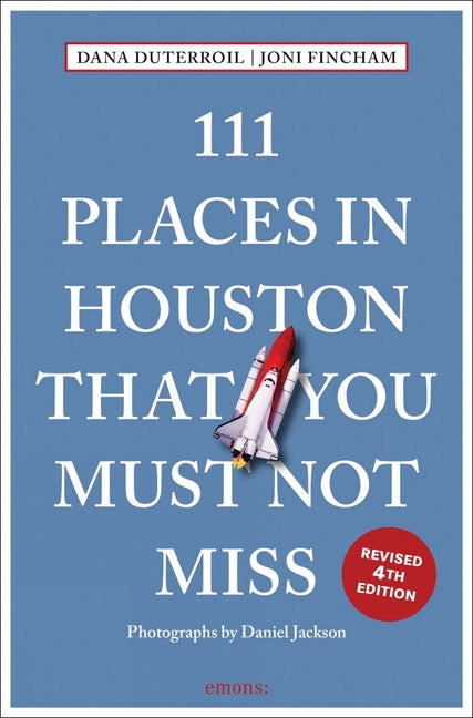 111 Places in Houston That You Must Not Miss: 4th Edition
