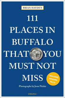111 Places in Buffalo That You Must Not Miss: 3rd Edition