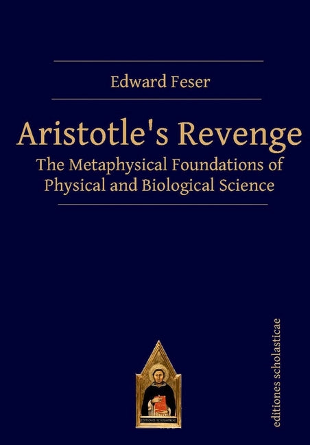 Aristotle's Revenge: The Metaphysical Foundations of Physical and Biological Science