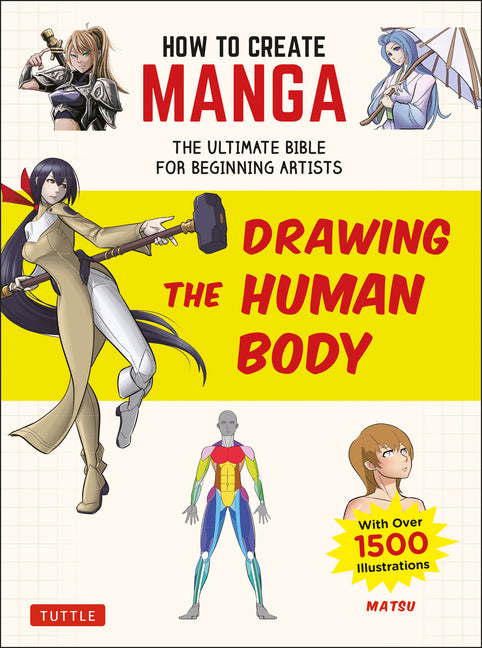 How to Create Manga: Drawing the Human Body: The Ultimate Bible for Beginning Artists (with Over 1,500 Illustrations)