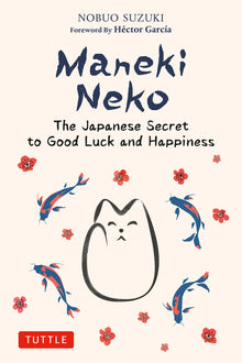 Maneki Neko: The Japanese Secret to Good Luck and Happiness