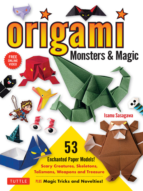 Origami Monsters & Magic: Scary Creatures, Skeletons, Talismans, Weapons and Treasure - Plus Magic Tricks and Novelties! (Includes Step-By-Step Instru