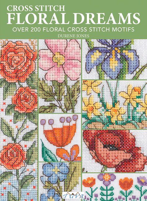 Floral Dreams: Over 200 Floral Cross Stitch Motifs