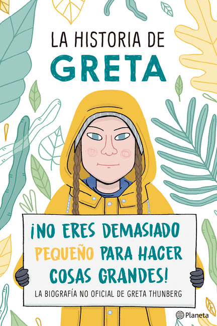 La Historia de Greta. ¡No Eres Demasido Pequeño Para Hacer Cosas Grandes! / Greta's Story: The Schoolgirl Who Went on Strike to Save the Planet