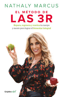 El Método de Las 3 R. Repara, Regenera Y Resetea Tu Cuerpo Y Mente Para Lograr El Bienestar Integral / The Triple R Method
