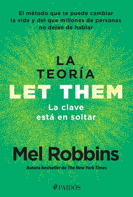 La Teoría Let Them. La Clave Está En Soltar: El Método Que Te Puede Cambiar La Vida Y del Que Millones de Personas No Dejan de Hablar / The Let Them T