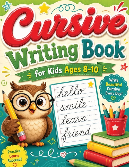 Cursive Writing Books for Kids age 8-10: A Practice Handwriting Learning Workbook with Mastering the Alphabet, Words, and Short Sentences for Young Wr
