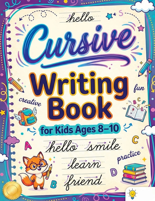 Cursive Writing Books for Kids age 8-10: Teach Handwriting and Practice Tracing Letters, Numbers, Words, and Sentences with a Learning Workbook for Be