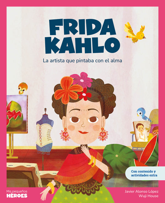 Frida Kahlo: La Artista Que Pintaba Con El Alma Libro Infantil Con Juegos Y Actividades Extra Cuentos Para Niños Para Conocer a Los Grandes Personajes