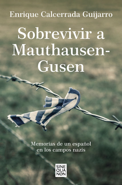 Sobrevivir a Mauthausen-Gusen: Memorias de Un Español En Los Campos Nazis / Surviving Mauthausen-Gusen. Memoirs of a Spaniard in the Nazi Concentratio