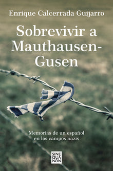 Sobrevivir a Mauthausen-Gusen: Memorias de Un Español En Los Campos Nazis / Surviving Mauthausen-Gusen. Memoirs of a Spaniard in the Nazi Concentratio