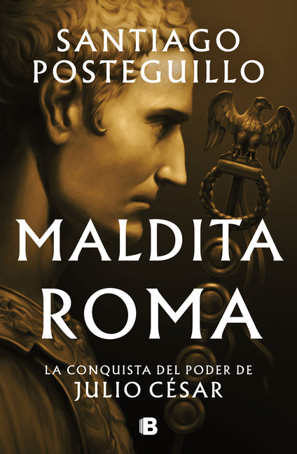 Maldita Roma: La Conquista del Poder de Julio Cã(c)Sar / Accursed Rome