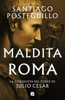 Maldita Roma: La Conquista del Poder de Julio Cã(c)Sar / Accursed Rome