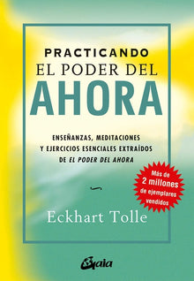 Practicando El Poder del Ahora: Enseñanzas, Meditaciones Y Ejercicios Esenciales Extraídos de El Poder del Ahora