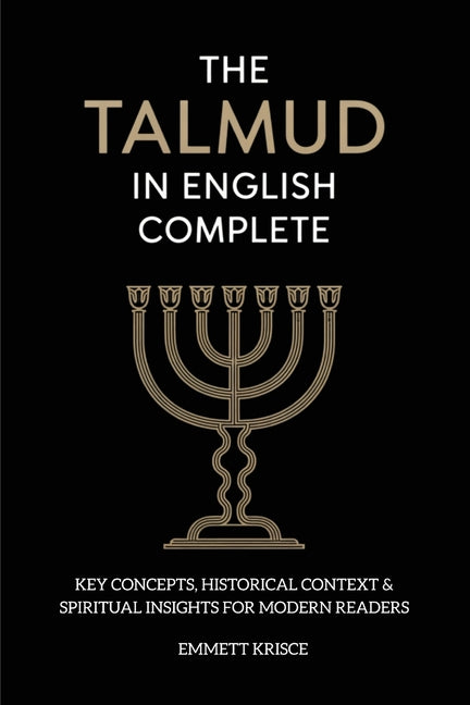 The Talmud in English Complete: With Key Concepts, Historical Context & Spiritual Insights for Modern Readers