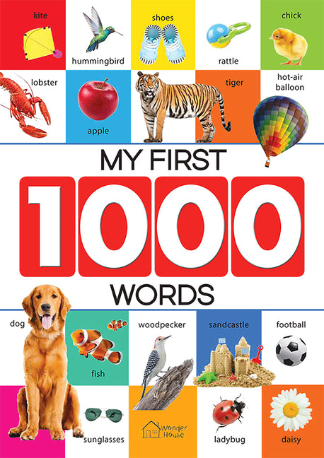 My First 1000 Words: Early Learning Picture Book to Learn Alphabet, Numbers, Shapes and Colors, Transport, Birds and Animals, Professions, Opposite Wo