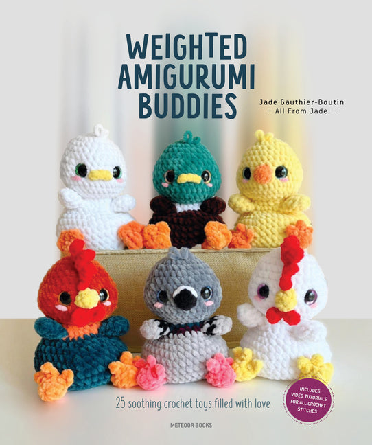 Weighted Amigurumi Buddies: 25 Soothing Crochet Toys Filled with Love