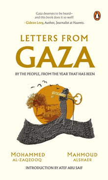 Letters from Gaza: Post October 2023, the First Collection of In-The-Moment Reflections from the People of Gaza; Written from the Vortex of Turmoil