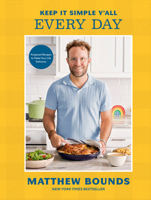 Keep It Simple Y'All: Every Day: Foolproof Recipes to Make Your Life Delicious: A Cookbook