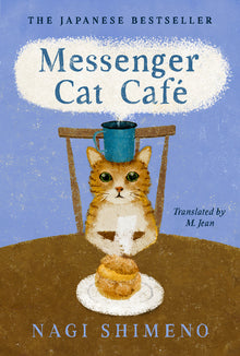 Messenger Cat Café: The Charming, Quirky Japanese Bestseller about a Cat in the Afterlife Seeking Connection