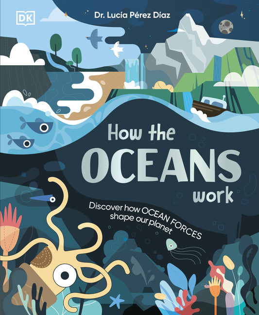 How the Oceans Work: Discover How Ocean Forces Shape Our Planet