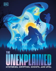 The Unexplained: Mysteries, Cryptids, Ghosts, and UFOs