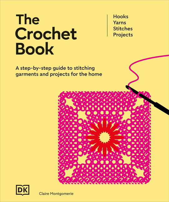 The Crochet Book: A Step-By-Step Guide to Stitching Garments and Projects for the Home
