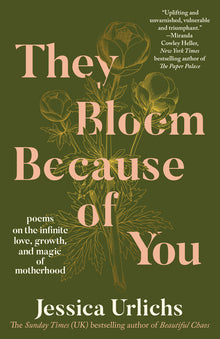 They Bloom Because of You: Poems on the Infinite Love, Growth, and Magic of Motherhood