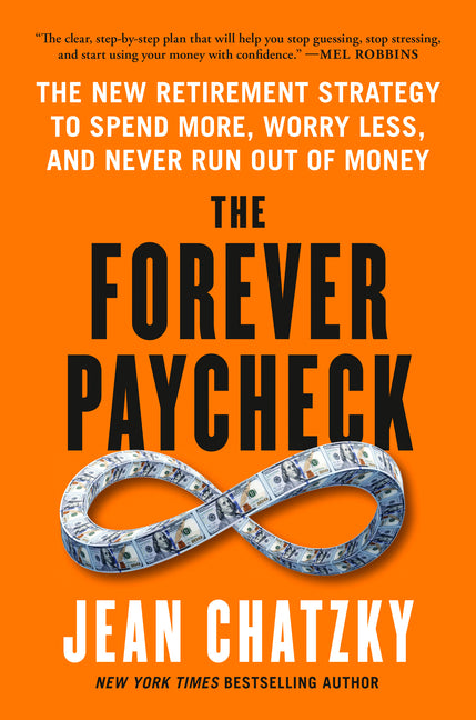 The Forever Paycheck: The New Retirement Strategy to Spend More, Worry Less, and Never Run Out of Money