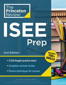 Princeton Review ISEE Prep, 2nd Edition: 3 Practice Tests + Review & Techniques + Drills